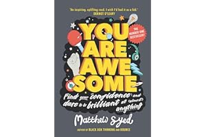 You Are Awesome: Find Your Confidence and Dare to be Brilliant at (Almost) Anything
