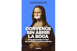 Convence sin abrir la boca: Claves del lenguaje no verbal para persuadir a cualquier audiencia (Conecta)