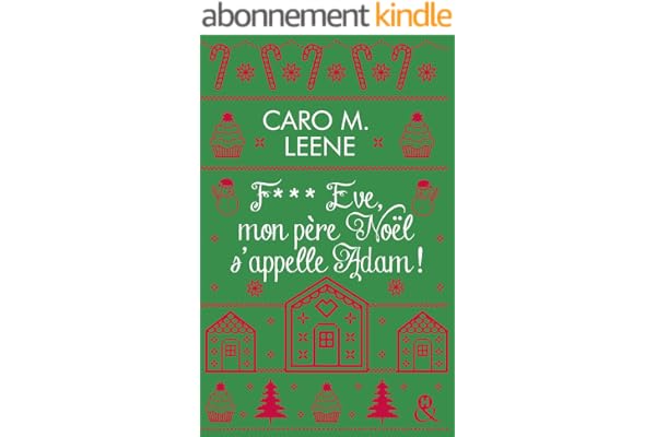 F*** Eve, mon père Noël s'appelle Adam !: Après "Cher Père-Noël, je voudrais un mec", la nouvelle comédie de Noël de Caro M. Leene !