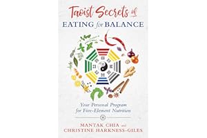 Taoist Secrets of Eating for Balance: Your Personal Program for Five-Element Nutrition