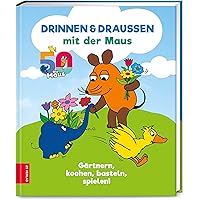 Drinnen & draußen mit der Maus: Gärtnern, kochen, basteln, spielen!
