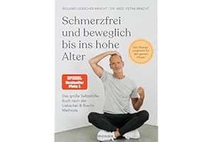 Schmerzfrei und beweglich bis ins hohe Alter: Das große Selbsthilfe-Buch nach der Liebscher & Bracht-Methode - Das Übungsprogramm für den ganzen Körper - Der SPIEGEL-Bestseller #1