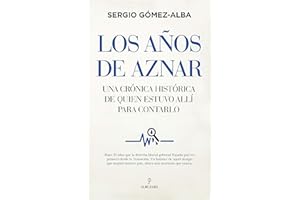 Los años De Aznar: Una crónica histórica de quién estuvo allí para contarlo (Pensamiento político)