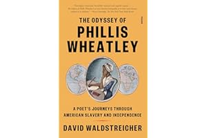 The Odyssey of Phillis Wheatley: A Poet's Journeys Through American Slavery and Independence