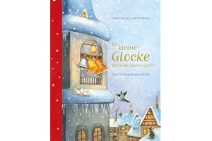 Die kleine Glocke, die nicht läuten wollte: Eine Weihnachtsgeschichte