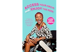 Access Your Drive and Enjoy the Ride: A Guide to Achieving Your Dreams from a Person with a Disability (Life Fulfilling Tools for Disabled People)