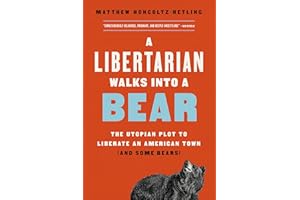 GARDNERS A Libertarian Walks Into a Bear: The Utopian Plot to Liberate an American Town (And Some Bears)