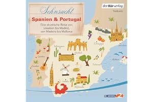 Sehnsucht Spanien & Portugal - Eine akustische Reise von Lissabon bis Madrid, von Madeira bis Mallorca: Sehnsuchtsreisen 4