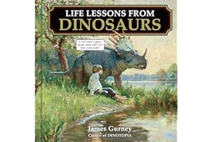 Life Lessons from Dinosaurs: Wisdom and Wit from the World of Dinotopia
