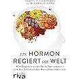 Ein Hormon regiert die Welt: Wie Dopamin unser Verhalten steuert - und das Schicksal der Menschheit bestimmt (riva PREMIUM)