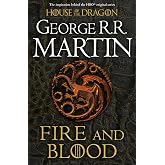 Fire And Blood: 300 Years Before A Game Of Thrones: A Song Of Ice And Fire (A Targaryen History)
