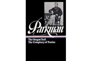 Francis Parkman: The Oregon Trail, The Conspiracy of Pontiac (LOA #53) (Library of America Francis Parkman Edition)