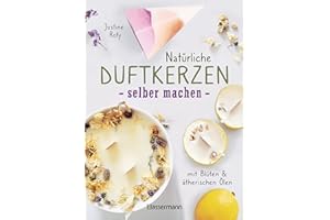 Natürliche Duftkerzen selber machen - mit Blüten & ätherischen Ölen: 12 Raumdüfte - 100 % biologisch aus veganem Wachs und Bienenwachs, Baumwolle und Holz