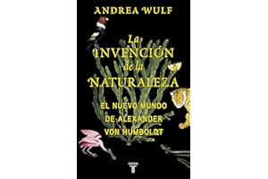 La invención de la naturaleza: El Nuevo Mundo de Alexander von Humboldt (Biografías)