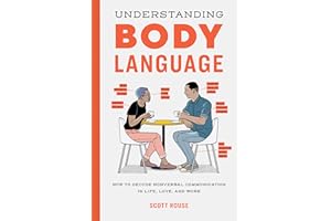 Understanding Body Language: How to Decode Nonverbal Communication in Life, Love, and Work