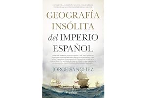 Geografía Insólita Del Imperio Español: Un viaje por la geografía mundial en busca de los vestigios más desconocidos del imperio español (Historia)