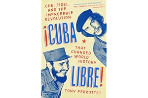 Cuba Libre!: Che, Fidel, and the Improbable Revolution That Changed World History