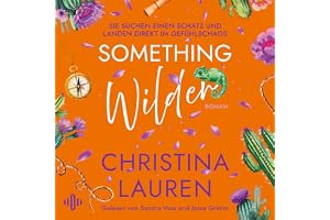 Something Wilder – Sie suchen einen Schatz und landen direkt im Gefühlschaos: Die neue Feel Good-Romance der SPIEGEL-Bestsell