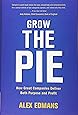 Grow the Pie: How Great Companies Deliver Both Purpose and Profit