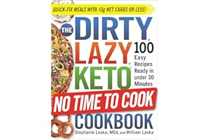 The DIRTY, LAZY, KETO No Time to Cook Cookbook: 100 Easy Recipes Ready in under 30 Minutes (DIRTY, LAZY, KETO Diet Cookbook Series)