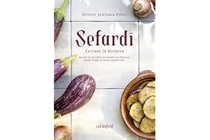 Sefardí. Cocinar la historia: Recetas de los judíos de España y la diáspora, desde el siglo XIII hasta nuestros días (Comerse el mundo, Band 3)