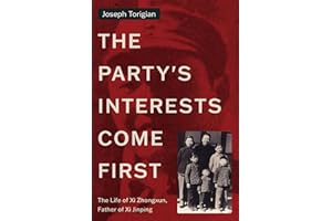 The Party's Interests Come First: The Life of Xi Zhongxun, Father of Xi Jinping (Stanford–Hoover Series on Authoritarianism)