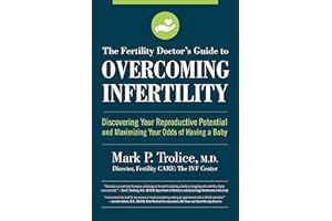 The Fertility Doctor's Guide to Overcoming Infertility: Discovering Your Reproductive Potential and Maximizing Your Odds of Having a Baby