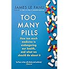 Too Many Pills: How Too Much Medicine is Endangering Our Health and What We Can Do About It
