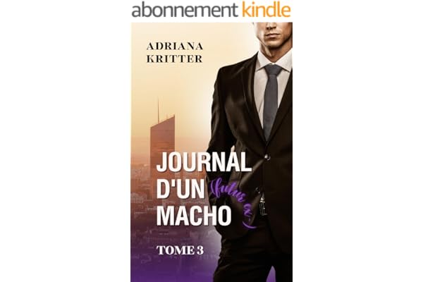 JOURNAL D'UN (futur ex-) MACHO Tome 3: Romance, Feel-good, Humour!