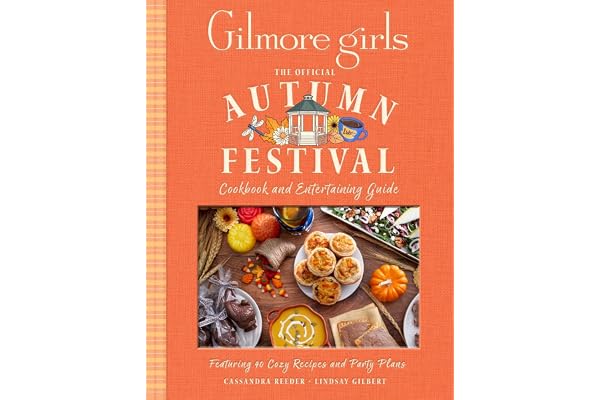 Gilmore Girls: The Official Autumn Festival Cookbook and Entertaining Guide: Featuring 40 Cozy Recipes and Party Plans