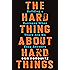 The Hard Thing About Hard Things: Building a Business When There Are No Easy Answers