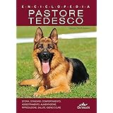 Pastore Tedesco. Enciclopedia: Storia, standard, comportamento, addestramento, alimentazione, riproduzione, salute, igiene e 