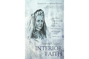 Jeanne Guyon’s Interior Faith: Her Biblical Commentary on the Gospel of Luke with Explanations and Reflections on the Interior Life
