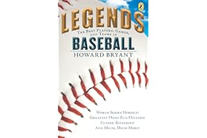 Legends: The Best Players, Games, and Teams in Baseball: World Series Heroics! Greatest Home Run Hitters! Classic Rivalries! And Much, Much More!