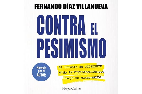 Contra el pesimismo: El triunfo de Occidente y de la civilización que forjó un mundo mejor.
