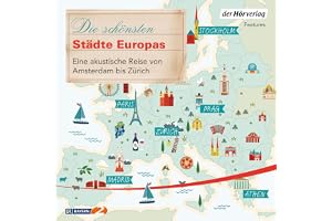 Die schönsten Städte Europas: Eine akustische Reise von Amsterdam bis Zürich