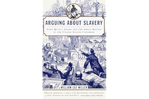 Arguing about Slavery: John Quincy Adams and the Great Battle in the United States Congress