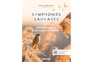 Symphonies sauvages: Carnet de voyages sonore d'un audio-naturaliste