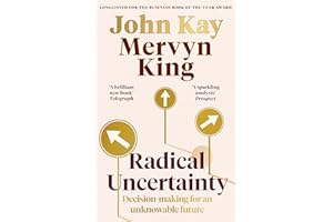 Radical Uncertainty: Decision-making for an unknowable future
