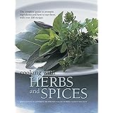 Cooking with Herbs and Spices: The Complete Guide to Aromatic Ingredients and How to Use Them, with Over 200 Recipes