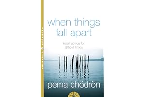 When Things Fall Apart: Heart Advice for Difficult Times. An insightful guide to self-improvement through compassion and wisdom