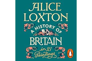 A History of Britain in 21 Paintings: An Illuminating Journey through British history, from the Sunday Times bestselling auth