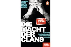Die Macht der Clans: Arabische Großfamilien und ihre kriminellen Imperien - Ein SPIEGEL-Buch