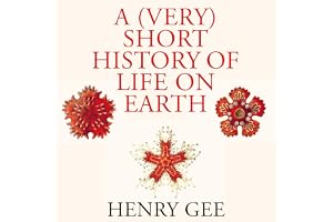 A (Very) Short History of Life On Earth: 4.6 Billion Years in 12 Chapters