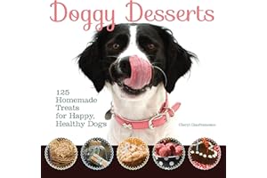 Doggy Desserts: 125 Homemade Treats for Happy, Healthy Dogs