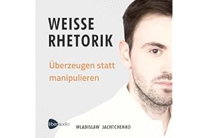 Weiße Rhetorik: Überzeugen statt manipulieren