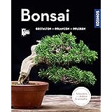 Bonsai (Mein Garten): Gestalten Pflanzen Pflegen