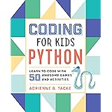 Coding for Kids: Python: Learn to Code with 50 Awesome Games and Activities