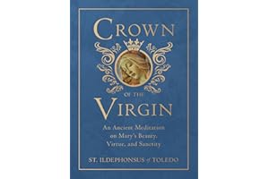 Crown of the Virgin: An Ancient Meditation on Mary's Beauty, Virtue, and Sanctity