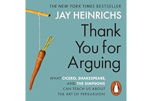 Thank You for Arguing: What Cicero, Shakespeare and the Simpsons Can Teach Us About the Art of Persuasion